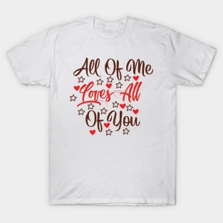 All of me loves all of you T-Shirt